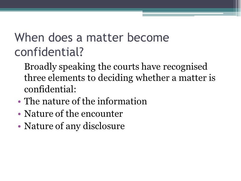 When does a matter become confidential?  Broadly speaking the courts have recognised three